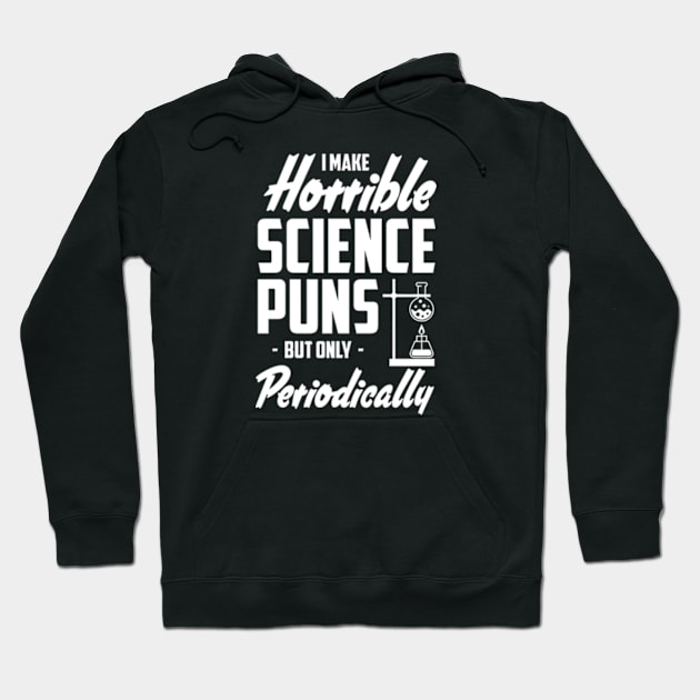 Science Puns Periodically Chemistry Joke Hoodie by sarcasmandadulting